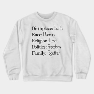 Birthplace: Earth, Race: Human, Religion: Love, Politics: Freedom, Family: Together Crewneck Sweatshirt